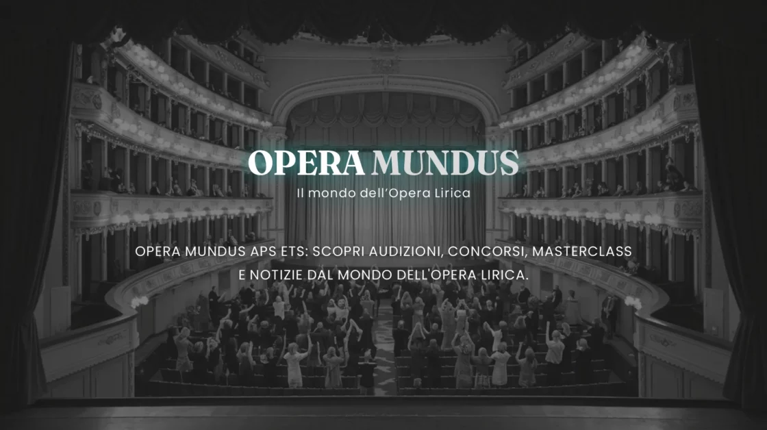 Opera Mundus APS EST - scopri audizioni, concorsi, masterclass e notizie dal Mondo dell'Opera Lirica.